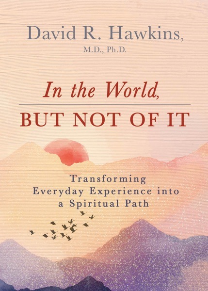 In the World but Not of It - David R. Hawkins