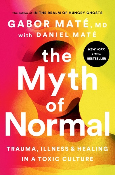 The Myth of Normal - Gabor Maté, Daniel Maté