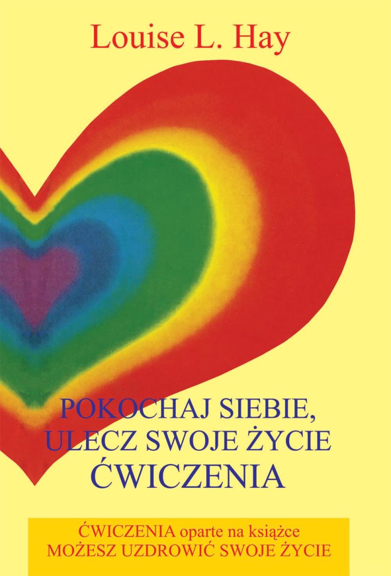 Pokochaj siebie. Ulecz swoje życie - Louise Hay